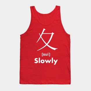 Slowly Chinese Character (Radical 35) Tank Top